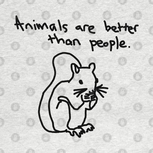 Animals are better than people by Al Geno's Tees